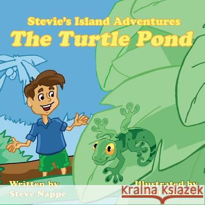 Stevie's Island Adventures: The Turtle Pond Steve Nappe, Daniel Monroe 9781943201112 Am Ink Publishing