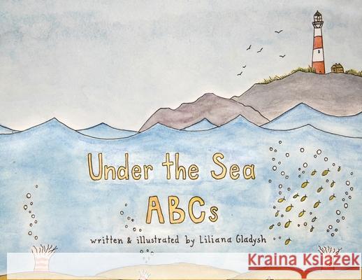 Under The Sea ABCs Liliana Gladysh, Liliana Gladysh 9781943201242 Am Ink Publishing