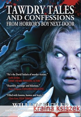 Tawdry Tales and Confessions from Horror's Boy Next Door William Butler, Greg Nicotero 9781943201563 Dark Ink