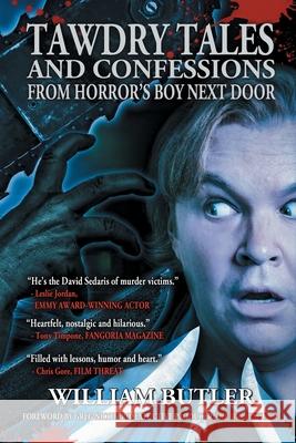 Tawdry Tales and Confessions from Horror's Boy Next Door William Butler, Greg Nicotero 9781943201570 Dark Ink