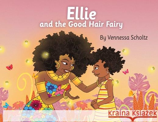 Ellie and the Good Hair Fairy Vennessa Scholtz, Alaba Onajin 9781943201662 Am Ink Publishing