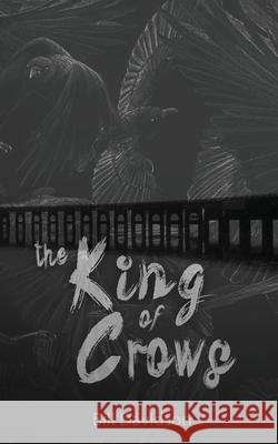The King of Crows Bill Davidson 9781943201679 Dark Ink