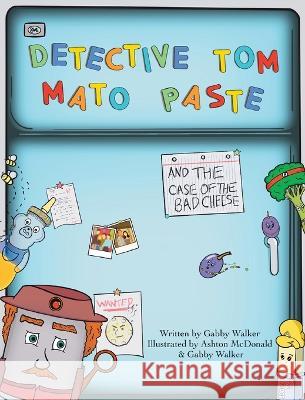 Detective Tom Mato Paste and The Case of the Bad Cheese Gabby Walker Gabby Walker Ashton McDonald 9781943201938 Am Ink Publishing