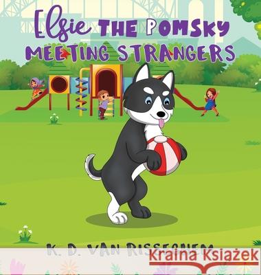 Elsie the Pomsky: Meeting Strangers: Meeting Strangers K. D. Va 9781943207701 Kasian Publishing