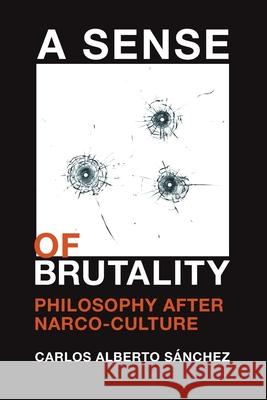 A Sense of Brutality: Philosophy After Narco-Culture S 9781943208142 Amherst College