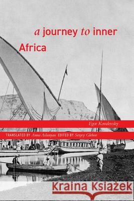 A Journey to Inner Africa Egor Kovalevsky Anna Aslanyan 9781943208166 Amherst College