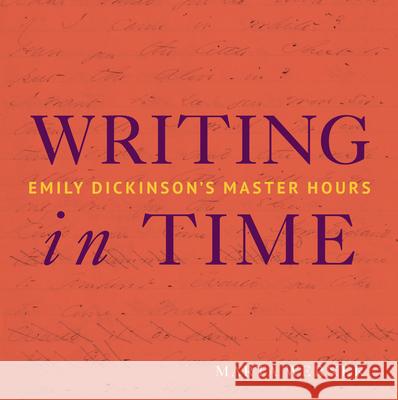 Writing in Time: Emily Dickinson's Master Hours Marta L. Werner 9781943208180