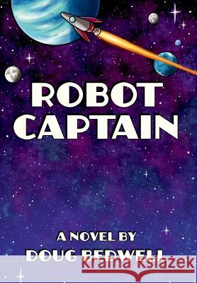 Robot Captain Doug Bedwell 9781943219094 Space Bear Press