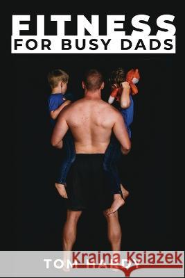 Fitness for Busy Dads Thomas Hardy   9781943226740 Tactical 16