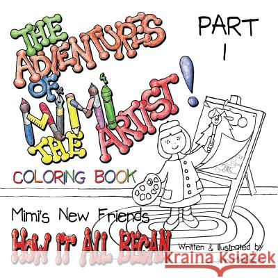The Adventures of Mimi the Artist: Part 1 - How It All Began - Coloring Book version Melchiori, Lynn 9781943232055 Melchiori Technologies