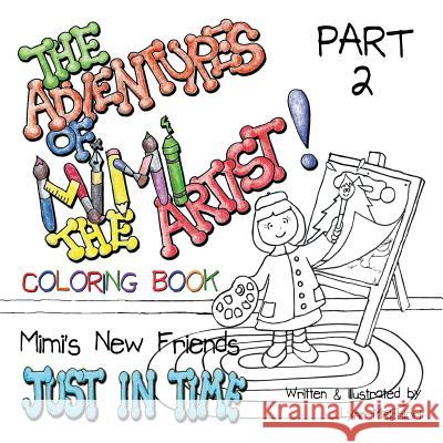 The Adventures of Mimi the Artist: Part 2- Just In Time - Coloring Book Version Melchiori, Lynn 9781943232079 Melchiori Technologies