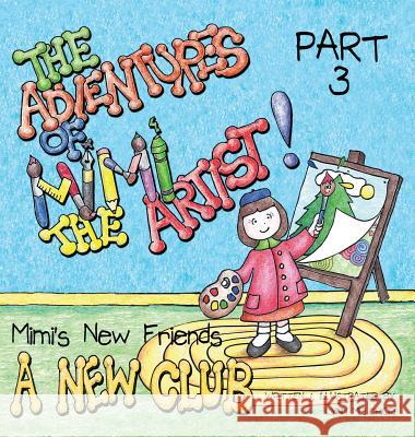 The Adventures of Mimi the Artist: Part 3 - A New Club Lynn Melchiori 9781943232086 Melchiori Technologies