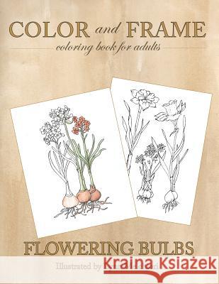 Color and Frame: Flowering Bulbs Lynn Melchiori 9781943232116 Melchiori Technologies