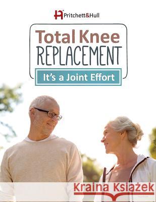 Total Knee Replacement: It's a Joint Effort Inc Pritchet Rebekah Filso 9781943234035 Pritchett & Hull Associates, Incorporated