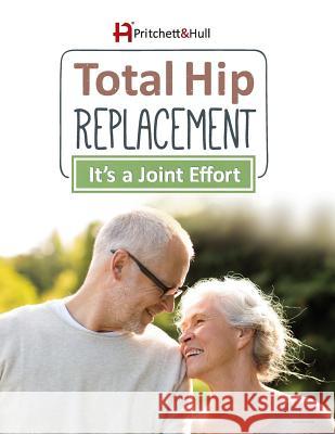 Total Hip Replacement: It's a Joint Effort Inc Pritchet Rebekah Filso 9781943234059 Pritchett & Hull Associates, Incorporated