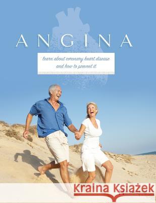 Angina: learn about coronary heart disease and how to prevent it Hull, Pritchett and 9781943234219 Pritchett & Hull Associates, Incorporated