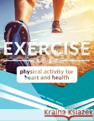 Exercise: Physical Activity for Heart & Health Barbara J. Fletche Dr Gerald F. Fletcher Dr John D. Cantwell 9781943234233 Pritchett & Hull Associates, Incorporated