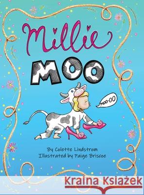 Millie Moo Colette Z. Lindstrom Paige Briscoe 9781943239115 Blue House Publishing