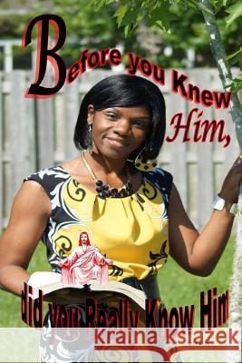Before you knew Him, did you Really know Him Gina C. Garner Gina C. Garner Gina C. Garner 9781943242351 Ginuality Publications