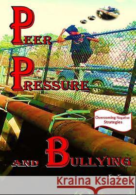 Peer Pressure and Bullying Gina C. Garner Gina C. Garner Gina C. Garner 9781943242382 Ginaulity Publications