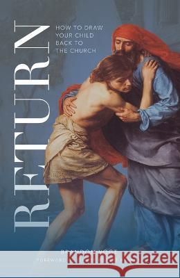 Return: How to Draw Your Child Back to the Church Brandon Vogt 9781943243747 Word on Fire