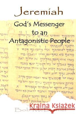 Jeremiah: God's Messenger to an Antagonistic People Bob McDoniel 9781943245048