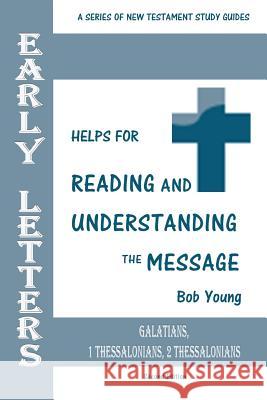 Early Letters: Galatians, 1 Thessalonians, 2 Thessalonians Bob Young 9781943245529 James Kay Publishing