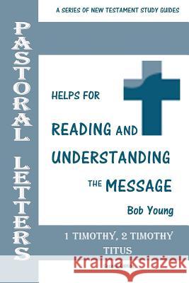 Pastoral Letters: 1 Timothy, 2 Timothy, Titus Bob Young 9781943245543 James Kay Publishing