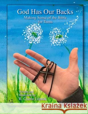 God Has Our Backs: Making Sense of the Bible for Teens R Cherie Lepeak, R Cherie Lepeak 9781943245659 James Kay Publishing