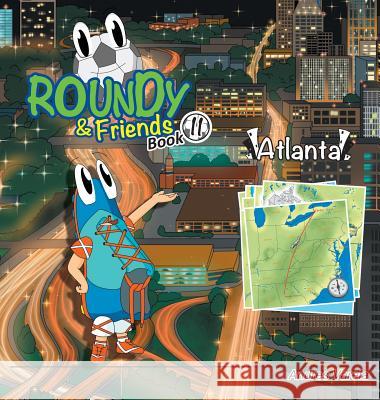 Roundy and Friends - Atlanta: Soccertowns Book 11 Andres Varela, Carlos Felipe Gonzalez, German Hernandez 9781943255252 Soccertowns LLC
