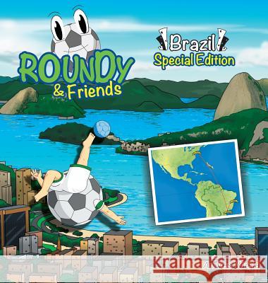 Roundy and Friends - Brazil Andres Varela Carlos Felipe Gonzalez German Hernandez 9781943255573 Soccertowns LLC