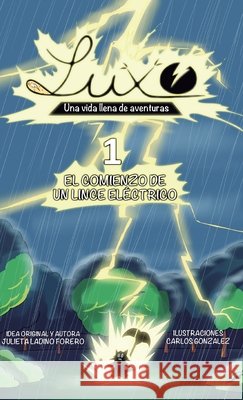 Luxo 1 Una Vida Llena de Aventuras (Hardcover): El Comienzo de un Lince Eléctrico Julieta Ladino, Carlos Gonzalez, Javier Ladino 9781943255665 Lng LLC