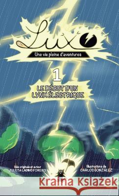 Luxo 1: Le début d'un lynx électrique Julieta Ladino, Carlos Gonzalez, Javier Ladino 9781943255702 Lng LLC