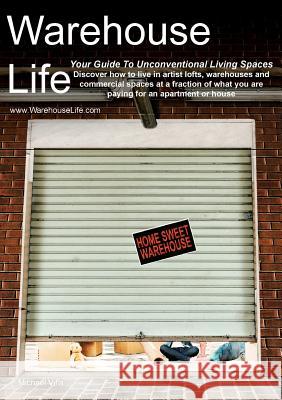 Warehouse Life - Guide To Unconventional Living Spaces Villa, Michael 9781943257003 Guangzhou Publishing