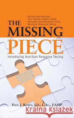 The Missing Piece: Introducing Nutrition Response Testing Paul J. Rosen 9781943258246