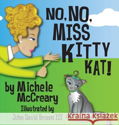 No, No, Miss Kitty Kat! Michele McCreary 9781943258437