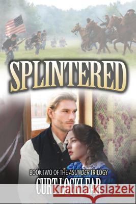 Splintered: A Civil War Saga Curt Locklear 9781943258468