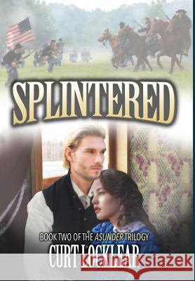 Splintered: A Civil War Saga Curt Locklear 9781943258499