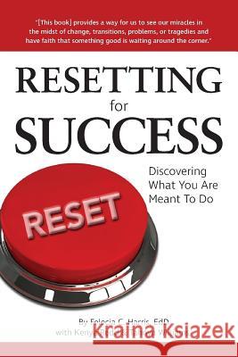 Resetting for Success: Discovering What You Are Meant To Do Harris, Felecia C. 9781943258529 Warren Publishing, Inc
