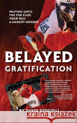 Belayed Gratification: Waiting Until the Fur Flies Your Way: A Mascot Memoir David Stogdill 9781943258765 Warren Publishing, Inc