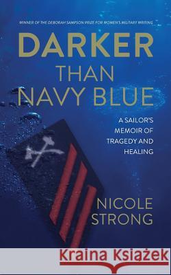 Darker Than Navy Blue: A Sailor's Memoir of Tragedy and Healing Nicole Strong 9781943258956 Warren Publishing, Inc