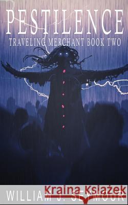 Pestilence: Traveling Merchant Book Two William J. Seymour 9781943266104 Book Furnace Publications