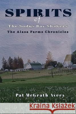 SPIRITS of The Sodus Bay Shakers Pat McGrath Avery 9781943267637