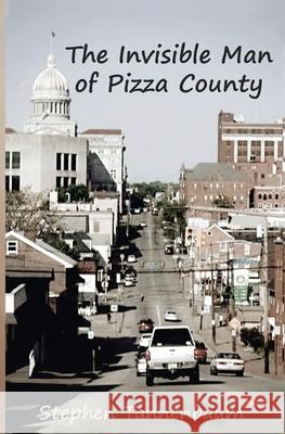 The Invisible Man of Pizza County Stephen Tannenbaum Ana (Kat) Gally 9781943267811