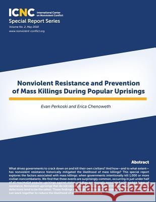 Nonviolent Resistance and Prevention of Mass Killings During Popular Uprisings Evan Perkoski Erica Chenoweth 9781943271122 International Center on Nonviolent Conflict