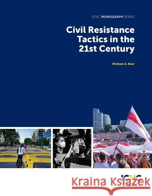 Civil Resistance Tactics in the 21st Century Michael Beer Maciej Bartkowksi Julia Constantine 9781943271405