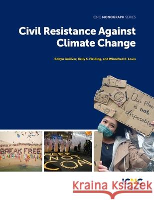 Civil Resistance Against Climate Change Robyn Gulliver, Kelly Fielding, Winnifred R Louis 9781943271634