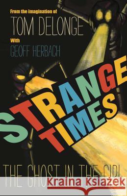 Strange Times: The Ghost in the Girl Tom Delonge Geoff Herbach 9781943272211 To the Stars