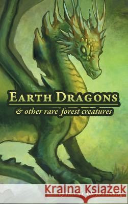 Earth Dragons & Other Rare Forest Creatures: A Field Guide Jessica Feinberg 9781943276400 Jessica C. Feinberg