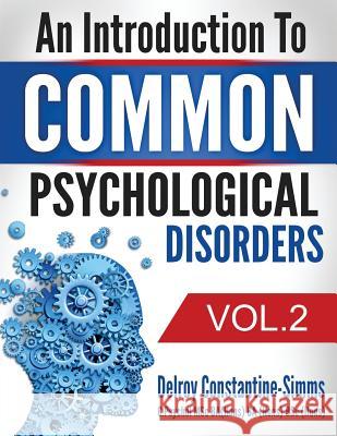An Introduction To Common Psychological Disorders: Volume 2 Constantine-Simms, Delroy 9781943277827 Think Doctor Publications